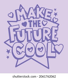 make the future cool, girls graphic tees vector designs and other uses