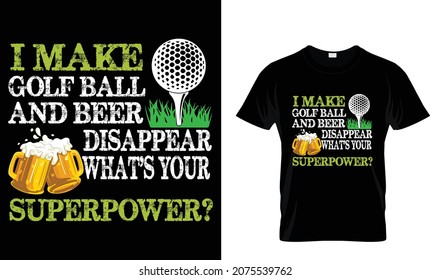 I Make Golf Ball And Beer - Golf T-shirt