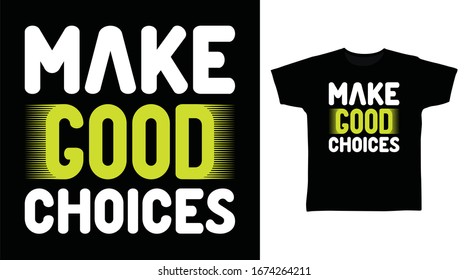 Make good choices typography art design vector illustration ready for print on t-shirt, apparel, poster and other uses.