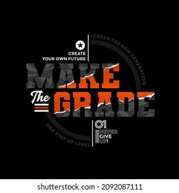 Make the grade, modern stylish motivational quotes typography slogan. Colorful abstract design with the grunge style. Vector illustration for print tee shirt, typography, poster and other uses.