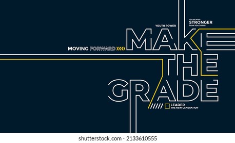 Make the grade, modern and stylish motivational quotes typography slogan. Colorful abstract design vector illustration for print tee shirt, background, typography, poster and more.