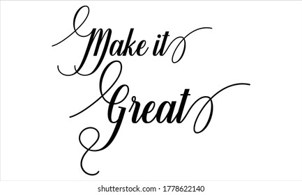 Make it Great Calligraphy retro Hand written Typography Black script text lettering and phrase isolated on the White background 