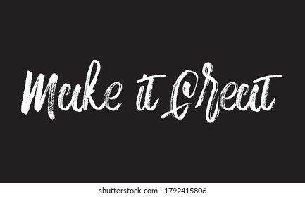 make it great Chalk white text lettering typography and Calligraphy retro phrase isolated on the Black background  