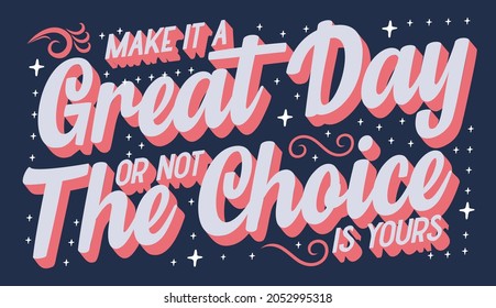 Make it a great day or not the choice is yours typography vector design template