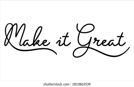 make it great Hand written Black script  thin Typography text lettering and Calligraphy phrase isolated on the White background 
