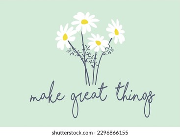 make great today daisy flower vector hand drawn design