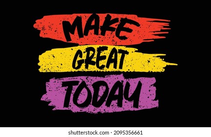 make great today, modern motivational, inspirational typography t shirt design, print ready file