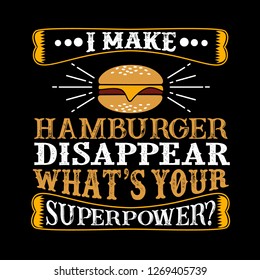 I make hamburger Disappear What's Your Superpower. Food and Drink Super power Quote