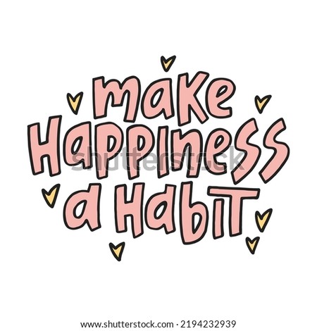 Make hapiness a habit - hand-drawn quote with a hearts. Creative lettering illustration.