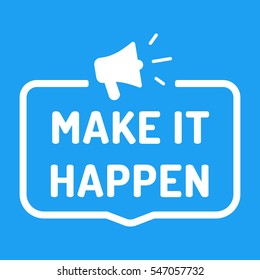 Make it happen. Badge with megaphone icon. Flat vector illustration on blue background.