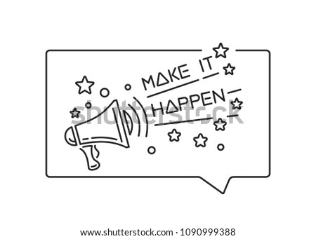 Make it happen. Badge with megaphone line icon. Quote lettering. Black inspirational quote isolated on white background. Vector illustration