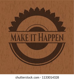 Make it Happen badge with wood background
