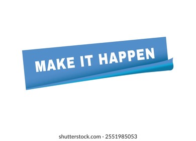 Make it happen banner vector modern sticker, label design. Advertising template.