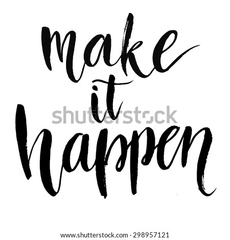 Make it happen. Black inspirational quote isolated on white background, brush typography for poster, t-shirt or card. Vector calligraphy art.