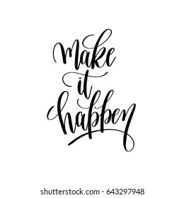 make it happen black and white hand lettering inscription, motivational and inspirational positive quote to poster, greeting card, printable wall art, calligraphy vector illustration