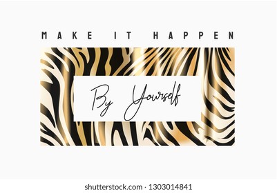 make it happen by yourself slogan on zebra stripe background