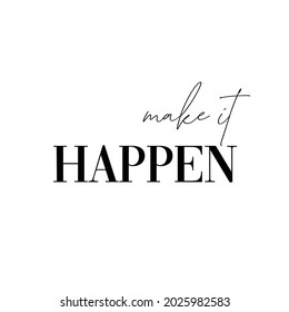 Make it happen card or poster. Inspirational saying about dream, goals, life.  Vector illustration stock vector. Inspirational and motivational handwritten lettering quote for photo overlays, greeting