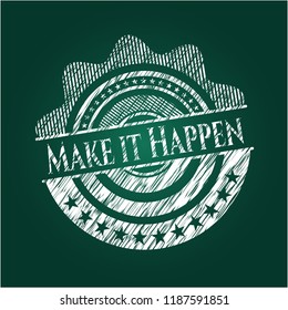 Make it Happen chalkboard emblem written on a blackboard