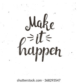Make it Happen. Conceptual handwritten phrase. Hand drawn typography poster.T shirt hand lettered calligraphic design. Inspirational vector typography