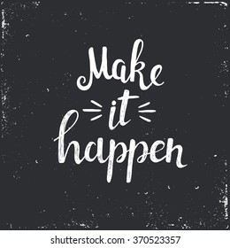 Make it Happen. Conceptual handwritten phrase. Hand drawn typography poster.T shirt hand lettered calligraphic design. Inspirational vector typography