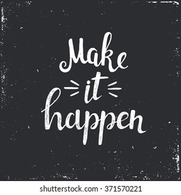 Make it Happen. Conceptual handwritten phrase. Hand drawn typography poster.T shirt hand lettered calligraphic design. Inspirational vector typography