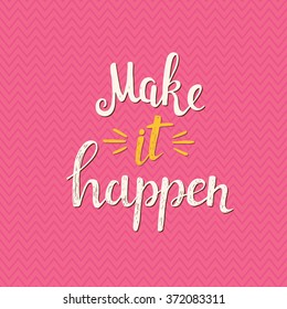 Make it Happen. Conceptual handwritten phrase. Hand drawn typography poster.T shirt hand lettered calligraphic design. Inspirational vector typography