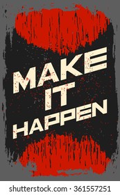 Make it happen. Creative motivation background. Grunge and retro design. Inspirational motivational quote. Calligraphic And Typographic. Retro color.