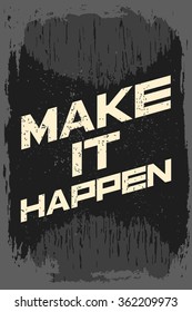 Make it happen. Creative motivation background. Grunge and retro design. Inspirational motivational quote. Calligraphic And Typographic. Retro color.