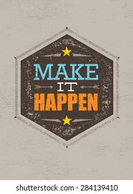 Make It Happen. Creative Motivation Quote. Vector Outstanding Typography Poster  Inspiration Concept