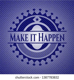 Make it Happen emblem with jean background. Vector Illustration. Detailed.