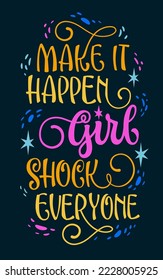 Make it happen, girl. Shock everyone - cute hand drawn modern calligraphy lettering illustration. Bright colorful typography design template. Isolated vector art on bark background for any purposes