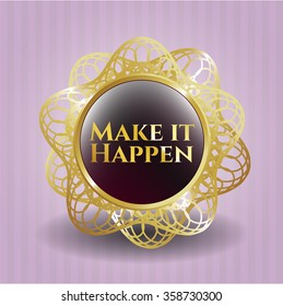 Make it Happen gold shiny badge