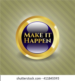 Make it Happen gold shiny emblem