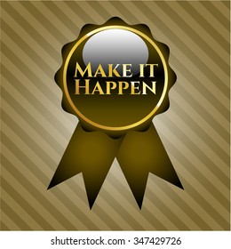 Make it Happen golden emblem or badge