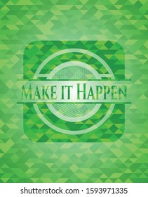 Make it Happen green emblem with mosaic ecological style background. Vector Illustration. Detailed.