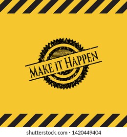 Make it Happen grunge warning sign emblem. Vector Illustration. Detailed.