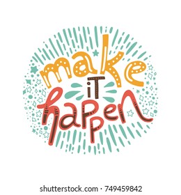 Make it happen. Hand drawn lettering motivation and inspiration quote. Stock vector