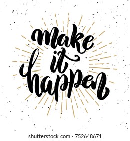 Make it happen .Hand drawn motivation lettering quote. Design element for poster, banner, greeting card. Vector illustration