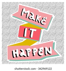 Make it happen. Hand drawn poster with a quote in retro Memphis style.