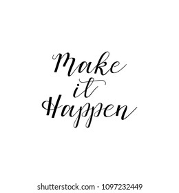 Make it happen. Hand drawn vector illustration. element for flyers, banner, postcards and posters. Modern calligraphy.