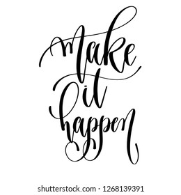 make it happen - hand lettering text positive quote, motivation and inspiration phrase, calligraphy vector illustration