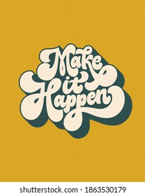 Make it happen- hand written lettering quote. Vintage style calligraphy. Retro typographic poster. 70s style inspirational saying. Trendy Gold and Green colors, 3d effect.