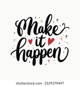 Make It Happen Hand-Lettered Typography – Bold and Inspiring Motivational Quote in Modern Calligraphy, Perfect for Posters, T-Shirts, Wall Art, and Home Decor. 