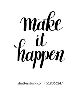 make it happen handwritten positive inspirational quote brush typography to printable wall art, photo album design, home decor or greeting card, modern calligraphy vector illustration