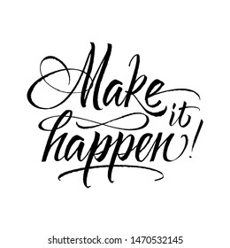 Make it happen! Inspirational handwritten quote, vector lettering iluustration for posters, t-shirts and cards.