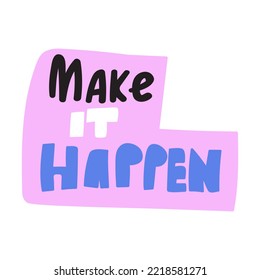 Make it happen. Inspirational phrase. Hand lettering on white background.