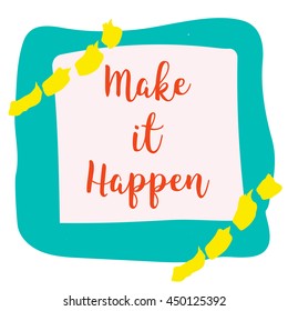 Make it happen Inspirational quote on colorful grunge stain. Hand drawn quote for your design. Can be used for prints, posters, cards and banners.