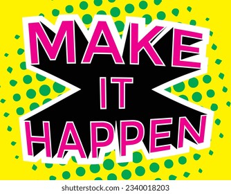 make it happen, inspirational quote, vector illustration 