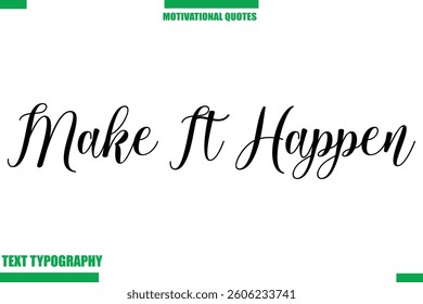 Make It Happen Inspirational Saying In Cursive Modern Text Lettering