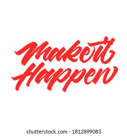 Make it happen. Lettering brush calligraphy. Hand drawn vector lettering. Inspiration graphic design. Hand written type. Simple vector sign.